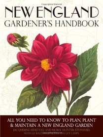 New England Gardener's Handbook: All You Need to Know to Plan, Plant & Maintain a New England Garden