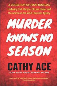 Murder Knows No Season: 4 novellas featuring Cait Morgan, the WISE women & DI Glover