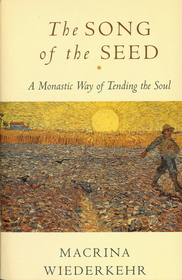 The Song of the Seed : A Monastic Way of Tending the Soul