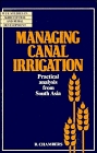 Managing Canal Irrigation : Practical Analysis from South Asia (Wye Studies in Agricultural and Rural Development)
