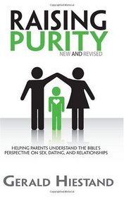 Raising Purity: Helping Parents Understand the Bible's Perspective on Sex, Dating, and Relationships