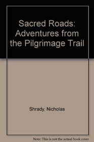 Sacred Roads: Adventures from the Pilgrimage Trail