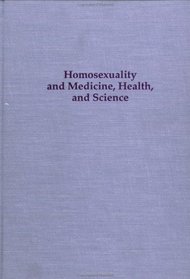 Homosexuality and Medicine, Health, and Science (Studies in Homosexuality, Vol 9)