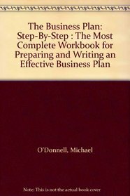 The Business Plan: Step-By-Step : The Most Complete Workbook for Preparing and Writing an Effective Business Plan