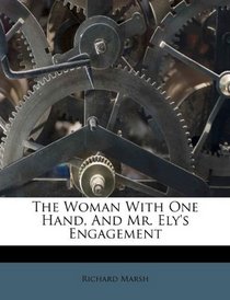 The Woman With One Hand, And Mr. Ely's Engagement