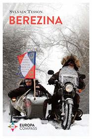 Berezina: From Moscow to Paris on Three Wheels Following Napoleon?s Epic Fail