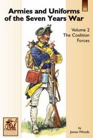 Armies and Uniforms of the Seven Years War: Coalition Forces: France, the Reichsarmee and Saxony v. 2