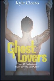 Ghost Lovers: Tales Of Seductions From Beyond The Grave