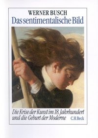 Das sentimentalische Bild: Die Krise der Kunst im 18. Jahrhundert und die Geburt der Moderne (German Edition)