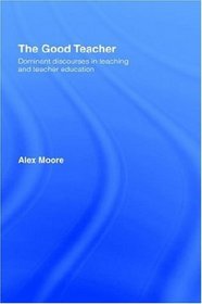 The Good Teacher: Dominant Discourses in Teacher Education