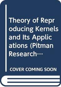 Theory of Reproducing Kernels and Its Applications (Pitman Research Notes in Mathematics)