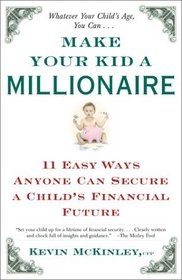 Make Your Kid a Millionaire : 11 Easy Ways Anyone Can Secure a Child's Financial Future