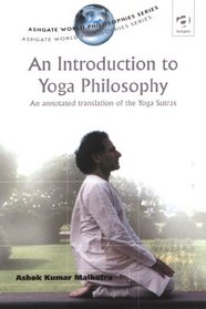 Introduction to Yoga Philosophy: An Annotated Translation of the Yogasutras (Ashgate World Philosophies Series) (Ashgate World Philosophies Series) (Ashgate World Philosophies Series)