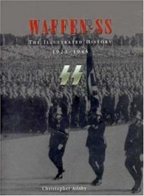Waffen-Ss: The Illustrated History 1923-1945