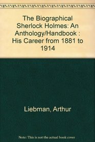 The Biographical Sherlock Holmes: An Anthology/Handbook : His Career from 1881 to 1914