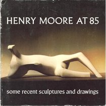 Henry Moore at 85: Some recent sculptures and drawings
