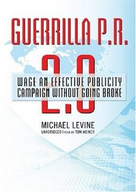 Guerrilla P.R. 2.0: Wage an Effective Publicity Campaign Without Going Broke (Library Edition)