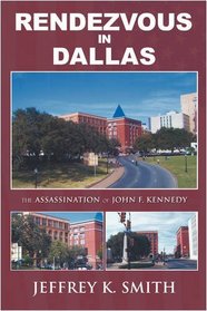 RENDEZVOUS IN DALLAS: The Assassination of John F. Kennedy
