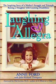 Laughing Allegra: The Inspiring Story of a Mother's Struggle and Triumph Raising a Daughter with Learning Disabilities