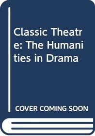 Classic Theatre: The Humanities in Drama