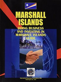 Doing Business And Investing in Marshall Islands (World Business, Investment and Government Library)