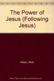 The Power of Jesus (Following Jesus)