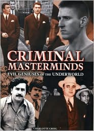 Criminal Masterminds; Evil Geniuses Of The Underworld