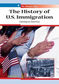 The History of U.S. Immigration: Coming to America (The American Saga)