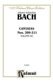 Cantatas Nos. 209, Non sa che sia dolore (Soprano); 210, O holder Tag (Soprano); 210a, O angenehme Melodei (Soprano); 211, Schweight stille, plaudert nicht (Soprano, Tenor, Bass) (Kalmus Edition)