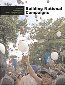 Building National Campaigns: Activists, Alliances, and How Change Happens (Oxfam Skills and Practice Series)