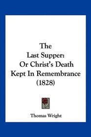 The Last Supper: Or Christ's Death Kept In Remembrance (1828)