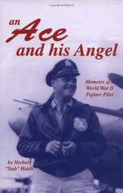 Ace And His Angels: Memoirs Of A Wwii Fighter Pilot