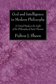 God and Intelligence in Modern Philosophy: A Critical Study in the Light of the Philosophy of Saint Thomas
