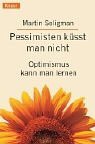 Pessimisten ksst man nicht. Optimismus kann man lernen.