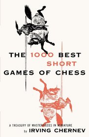 1000 Best Short Games of Chess: A Treasury of Masterpieces in Miniature