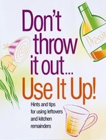 Don't Throw It Out...Use It Up!
