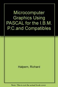 Microcomputer Graphics Using Pascal for the IBM PC and Compatibles