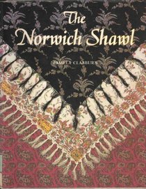 The Norwich Shawl: Its History and a Catalogue of the Collection at Strangers Hall Museum, Norwich