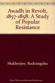 Awadh in Revolt, 1857-58: A Study of Popular Resistance