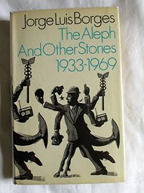 The Aleph and Other Stories 1933-1969; Together with Commentaries and an Autobiographical Essay