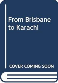 From Brisbane to Karachi (A Queen Anne Press book)