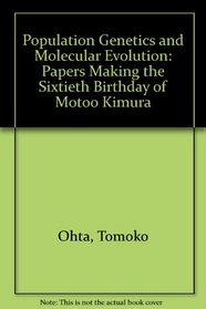 Population Genetics and Molecular Evolution: Papers Making the Sixtieth Birthday of Motoo Kimura