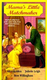 Mama's Little Matchmaker: A Mother's Heart / The Perfect Match / The Last Chance Governess