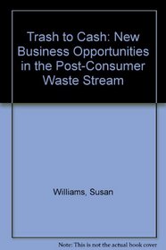 Trash to Cash: New Business Opportunities in the Post-Consumer Waste Stream