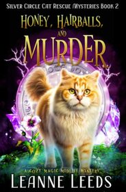 Honey, Hairballs, and Murder: A Cozy Magic Midlife Mystery (Silver Circle Cat Rescue Mysteries)