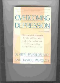 Overcoming Depression: Respected Reference for the Millions Who Suffer from Depression and Manic Depression and for Their Families