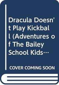 Dracula Doesn't Play Kickball (Adventures of the Bailey School Kids)