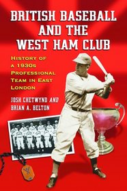 British Baseball And the West Ham Club: History of a 1930s Professional Team in East London