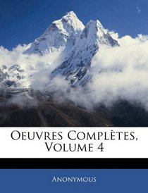 Oeuvres Compltes, Volume 4 (French Edition)