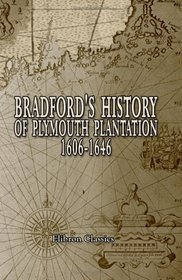 Bradford's History of Plymouth Plantation, 1606-1646: With a map and three facsimiles